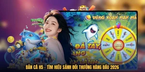 Bắn Cá H5 - Tìm Hiểu Sảnh Đổi Thưởng Hàng Đầu 2026