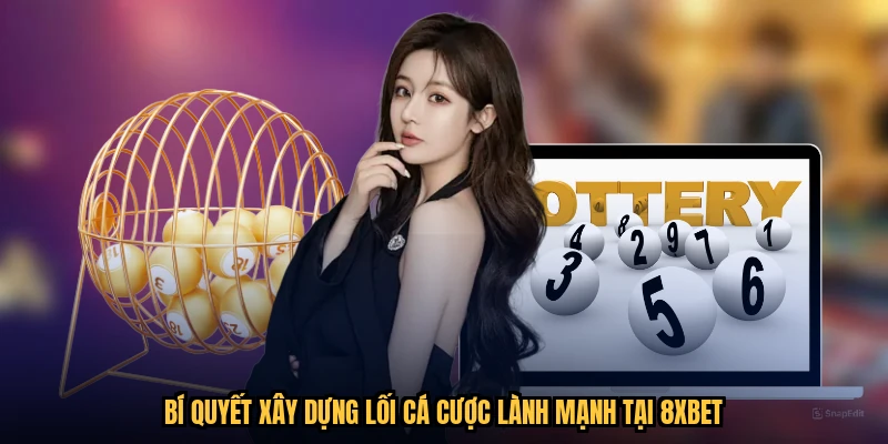 Bí quyết xây dựng lối cá cược lành mạnh tại 8XBET