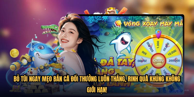 Bỏ túi ngay mẹo bắn cá đổi thưởng luôn thắng, rinh quà khủng không giới hạn!