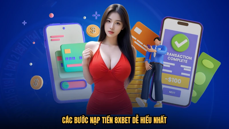 Các bước nạp tiền 8XBET dễ hiểu nhất