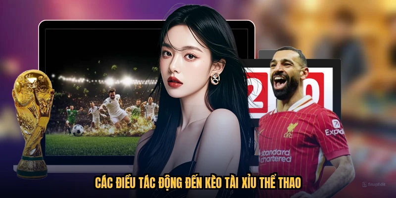 Các điều tác động đến kèo tài xỉu thể thao