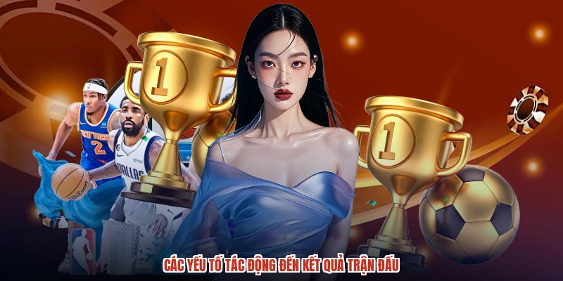 Các yếu tố tác động đến kết quả trận đấu