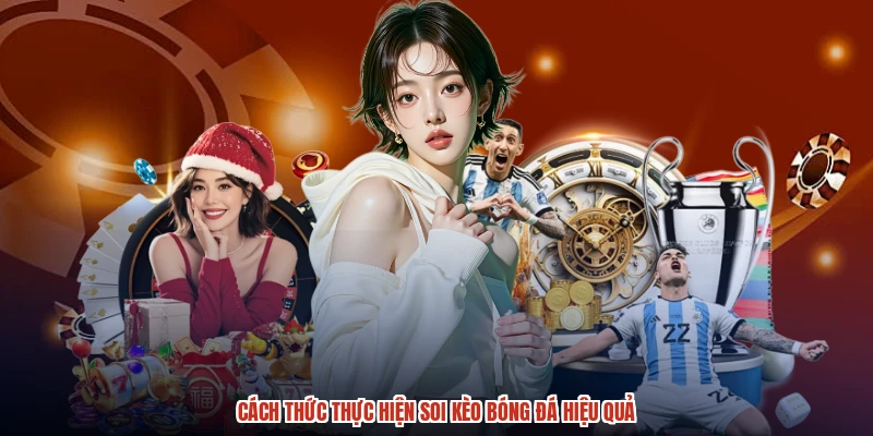 Cách thức thực hiện soi kèo bóng đá hiệu quả