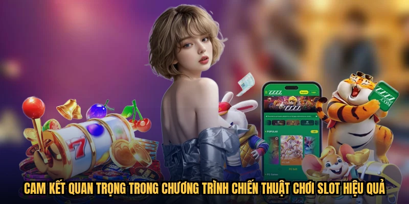 Cam kết quan trọng trong chương trình chiến thuật chơi slot hiệu quả