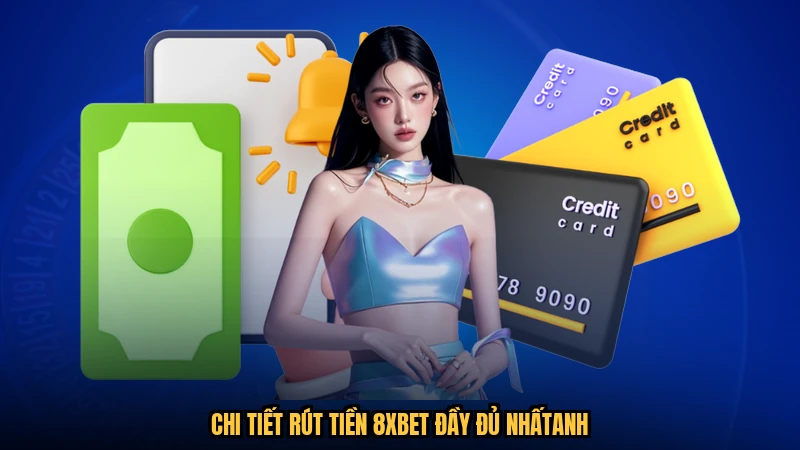 Chi tiết rút tiền 8XBET đầy đủ nhấtanh