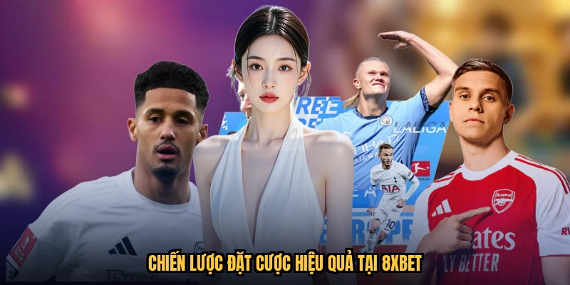 Chiến lược đặt cược hiệu quả tại 8XBET