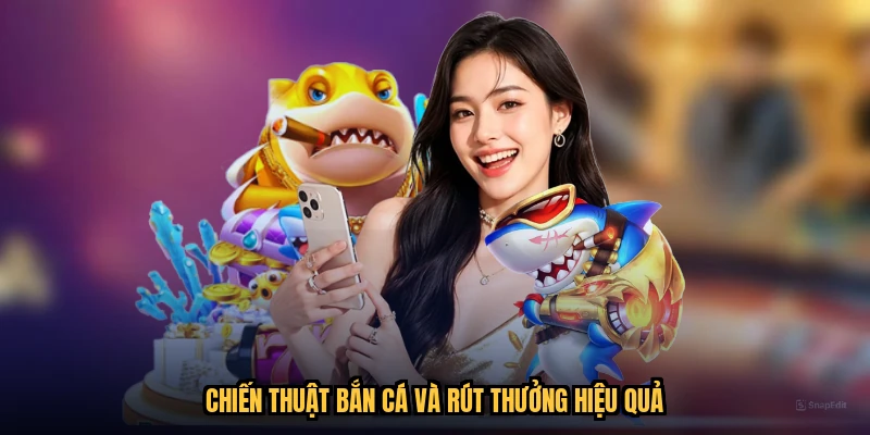 Chiến thuật bắn cá và rút thưởng hiệu quả