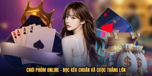 Chơi Phỏm Online - Đọc Kèo Chuẩn Và Cược Thắng Lớn