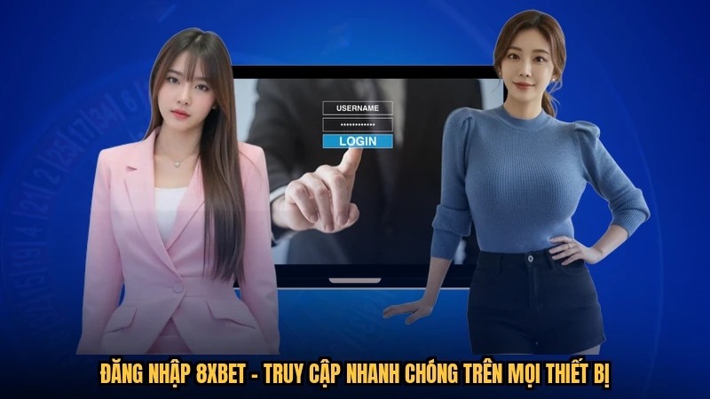 Đăng Nhập 8XBET - Truy Cập Nhanh Chóng Trên Mọi Thiết Bị
