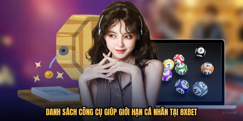 Danh sách công cụ giúp giới hạn cá nhân tại 8XBET