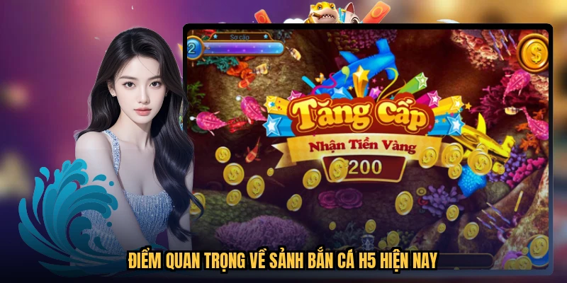 Điểm quan trọng về sảnh bắn cá H5 hiện nay