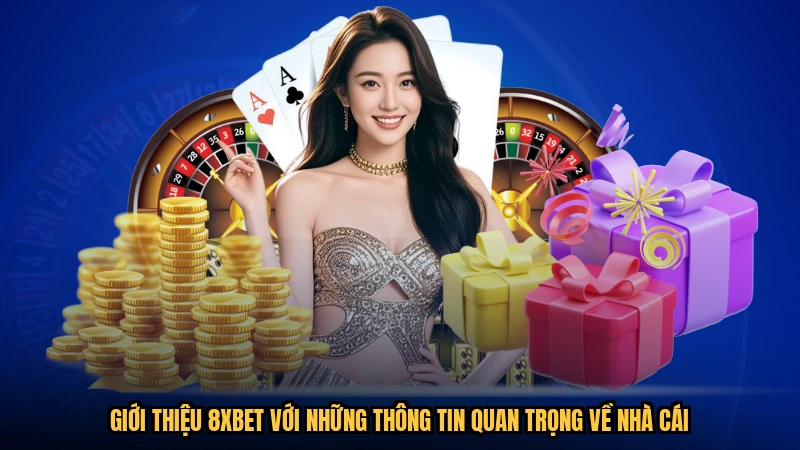 Giới thiệu 8XBET với những thông tin quan trọng về nhà cái