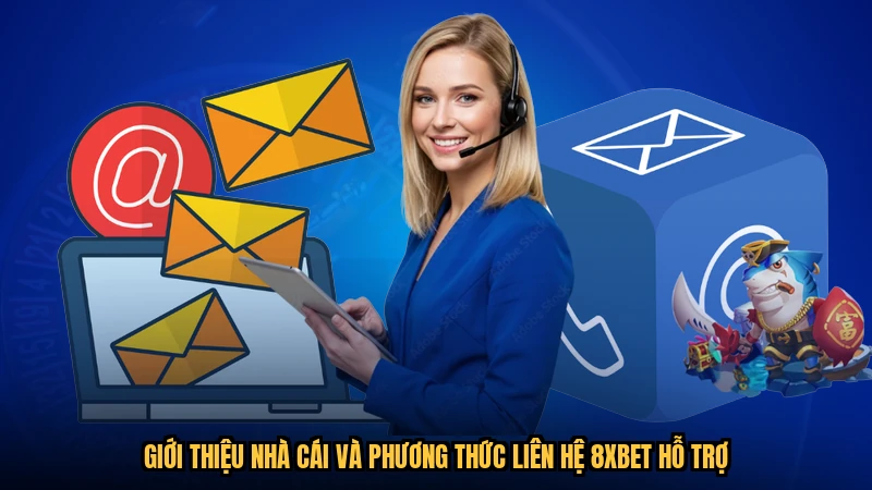 Giới thiệu nhà cái và phương thức liên hệ 8XBET hỗ trợ