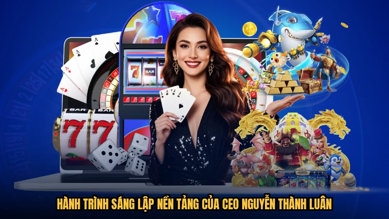 Hành trình sáng lập nền tảng của CEO nguyễn thành luân
