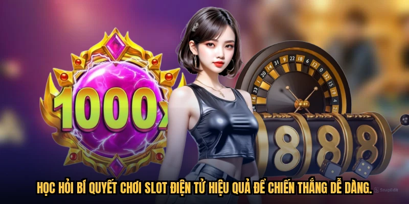 Học hỏi bí quyết chơi slot điện tử hiệu quả để chiến thắng dễ dàng.