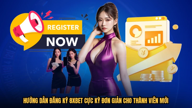 Hướng dẫn đăng ký 8XBET cực kỳ đơn giản cho thành viên mới