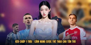 Kèo Chấp 1 Trái - Cẩm Nang Cược Thể Thao Cho Tân Thủ