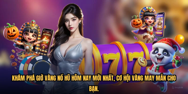 Khám phá Giờ vàng nổ hũ hôm nay mới nhất, cơ hội vàng may mắn cho bạn.