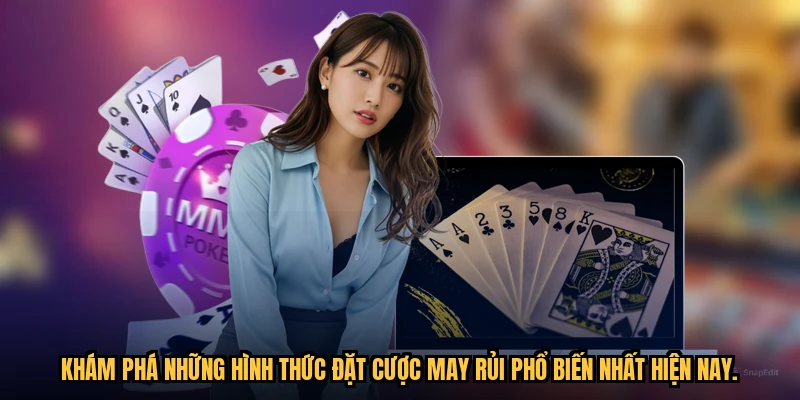 Khám phá những hình thức đặt cược may rủi phổ biến nhất hiện nay.