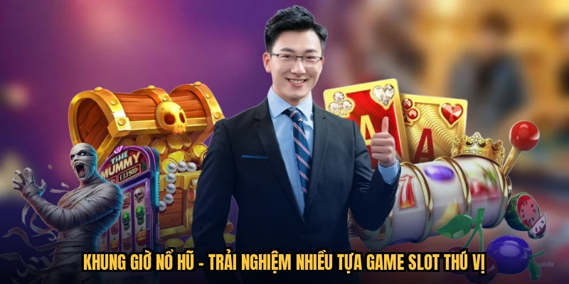 Khung Giờ Nổ Hũ - Trải Nghiệm Nhiều Tựa Game Slot Thú Vị