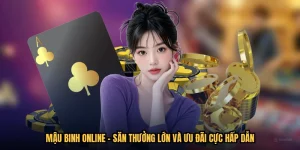 Mậu Binh Online - Săn Thưởng Lớn Và Ưu Đãi Cực Hấp Dẫn