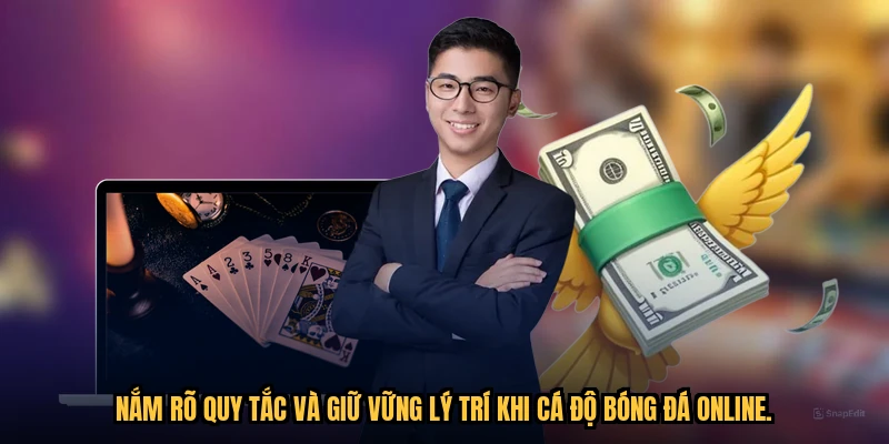 Nắm rõ quy tắc và giữ vững lý trí khi cá độ bóng đá online.