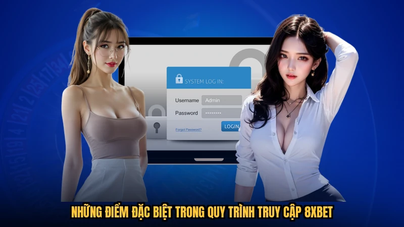Những điểm đặc biệt trong quy trình truy cập 8XBET