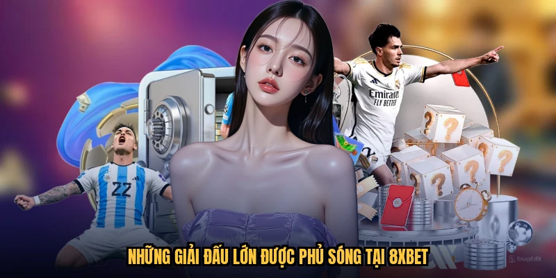 Những giải đấu lớn được phủ sóng tại 8XBET