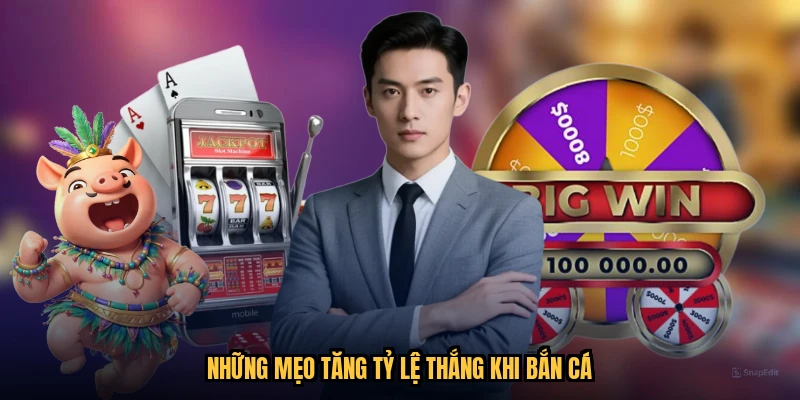 Những mẹo tăng tỷ lệ thắng khi bắn cá