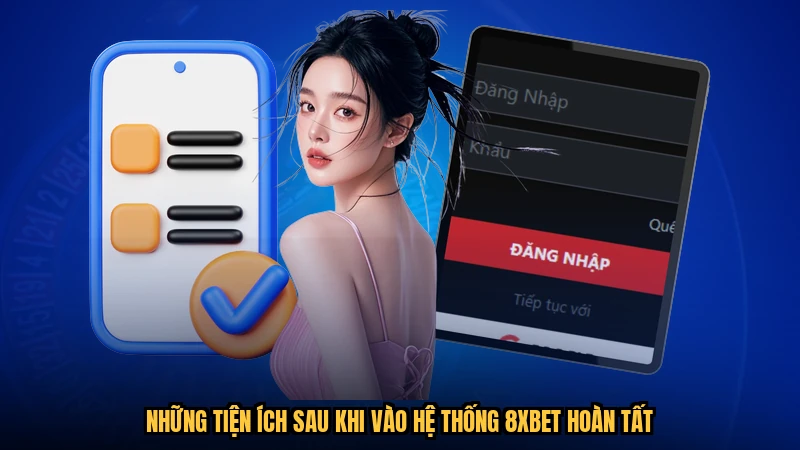 Những tiện ích sau khi vào hệ thống 8XBET hoàn tất