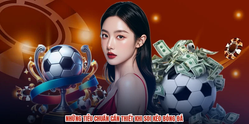 Những tiêu chuẩn cần thiết khi soi kèo bóng đá
