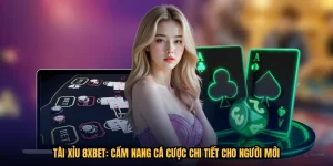 Tài Xỉu 8XBET: Cẩm Nang Cá Cược Chi Tiết Cho Người Mới