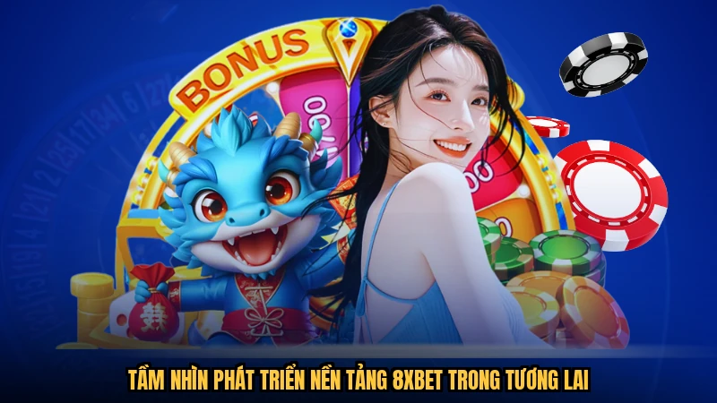 Tầm nhìn phát triển nền tảng 8XBET trong tương lai