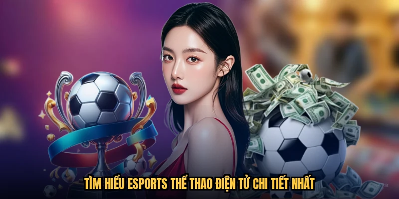 Tìm hiểu esports thể thao điện tử chi tiết nhất
