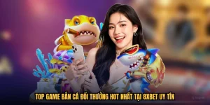 Top Game Bắn Cá Đổi Thưởng Hot Nhất Tại 8XBET Uy Tín