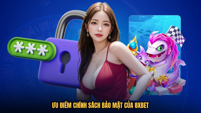 Ưu điểm chính sách bảo mật của 8XBET